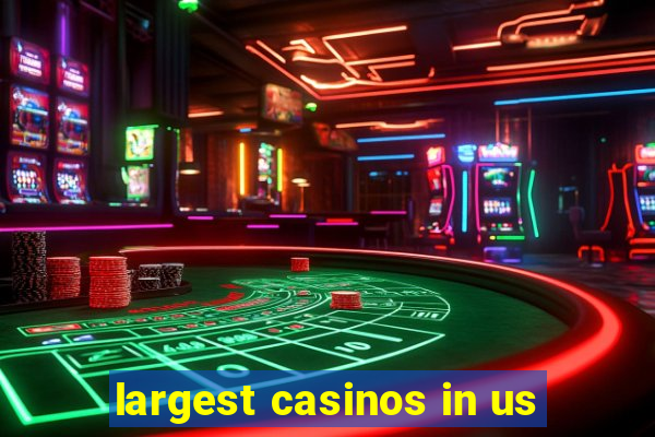 largest casinos in us