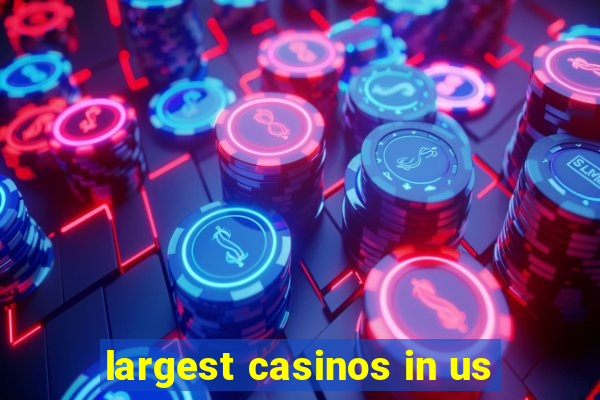 largest casinos in us