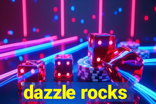 dazzle rocks