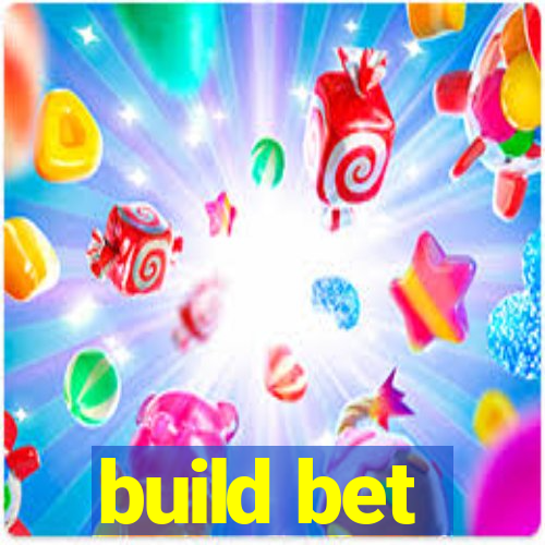 build bet