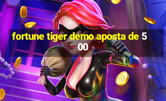 fortune tiger demo aposta de 500