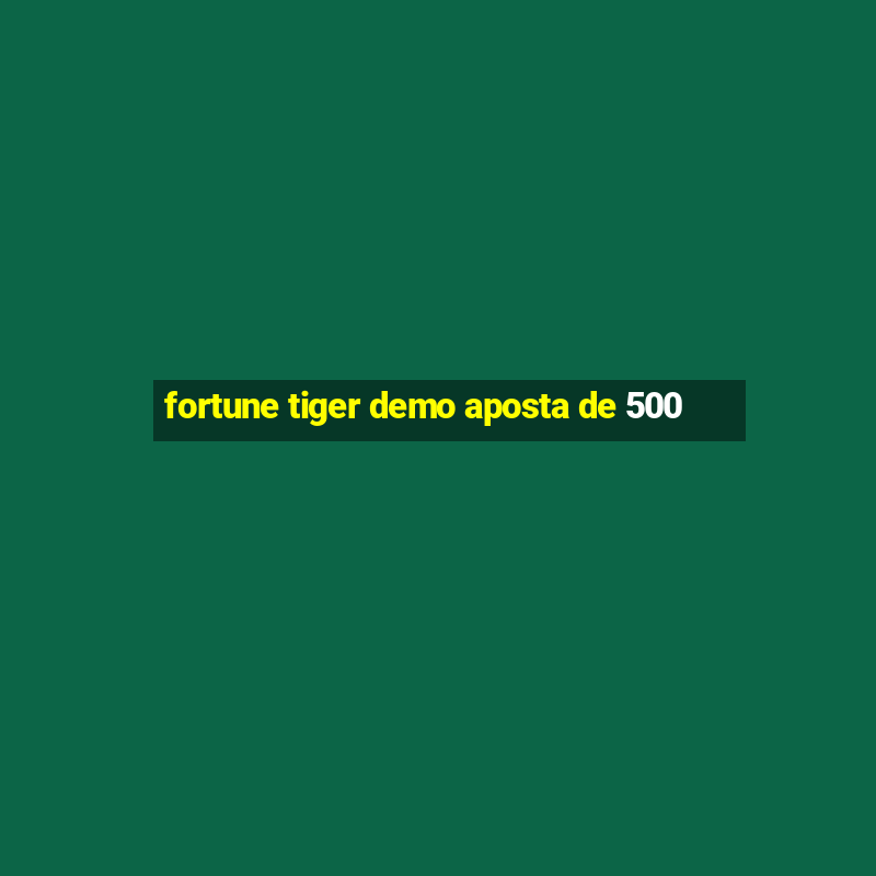 fortune tiger demo aposta de 500