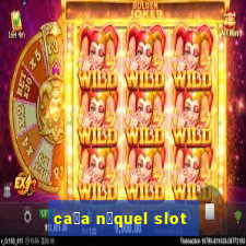 ca莽a n铆quel slot