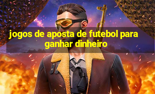 jogos de aposta de futebol para ganhar dinheiro