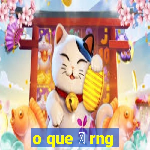 o que 茅 rng