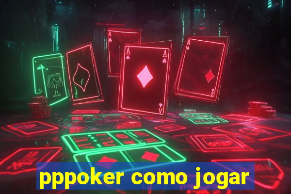 pppoker como jogar