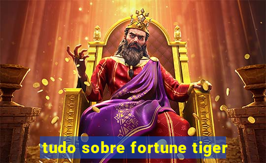 tudo sobre fortune tiger