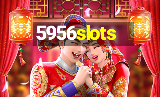 5956slots