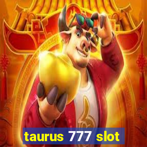 taurus 777 slot