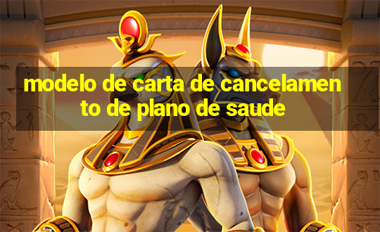 modelo de carta de cancelamento de plano de saude