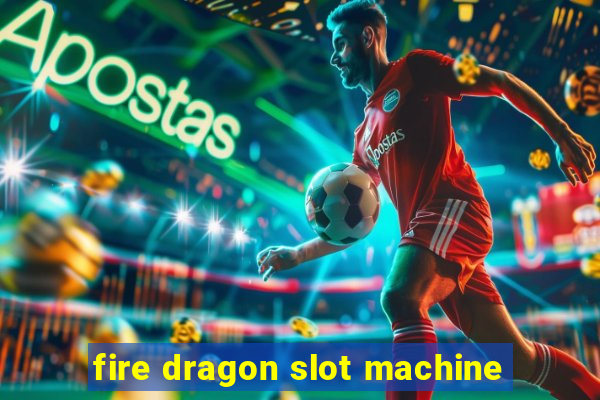 fire dragon slot machine