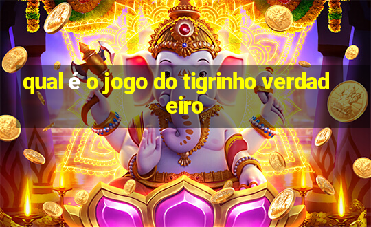 qual é o jogo do tigrinho verdadeiro