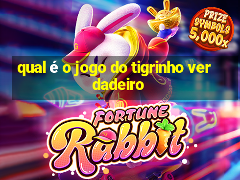 qual é o jogo do tigrinho verdadeiro