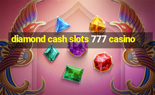 diamond cash slots 777 casino