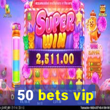 50 bets vip