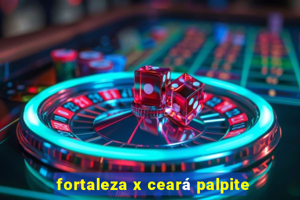 fortaleza x ceará palpite