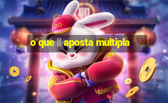 o que 茅 aposta multipla