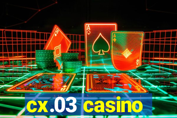 cx.03 casino