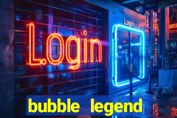 bubble legend ganhar dinheiro acesso antecipado