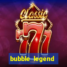 bubble legend ganhar dinheiro acesso antecipado