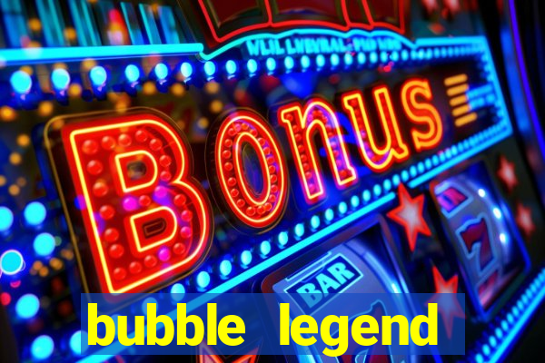 bubble legend ganhar dinheiro acesso antecipado