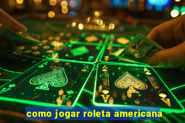 como jogar roleta americana