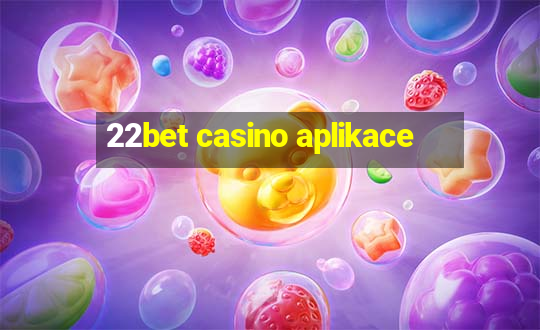 22bet casino aplikace