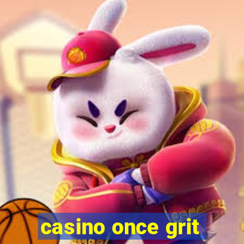 casino once grit