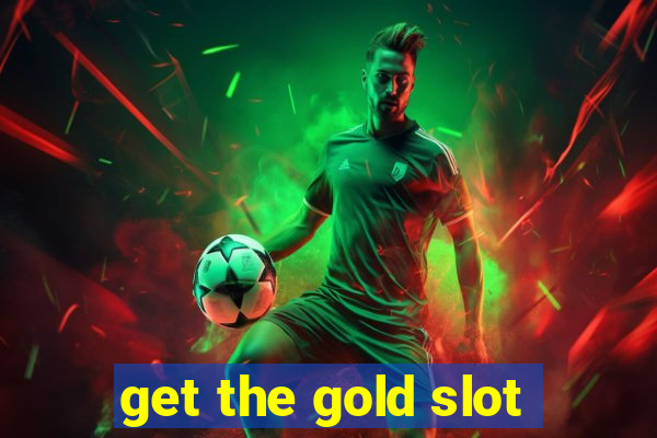 get the gold slot