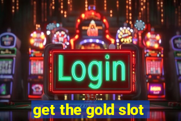 get the gold slot