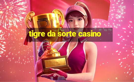 tigre da sorte casino