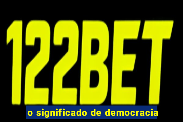 o significado de democracia