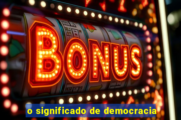 o significado de democracia