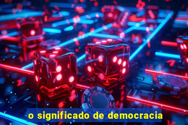 o significado de democracia