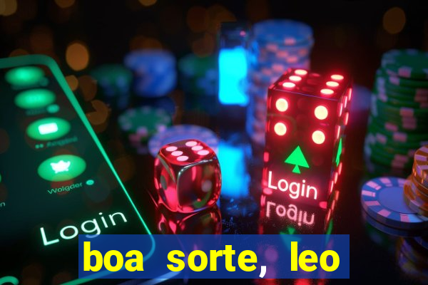 boa sorte, leo grande netflix