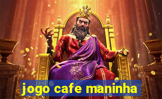 jogo cafe maninha