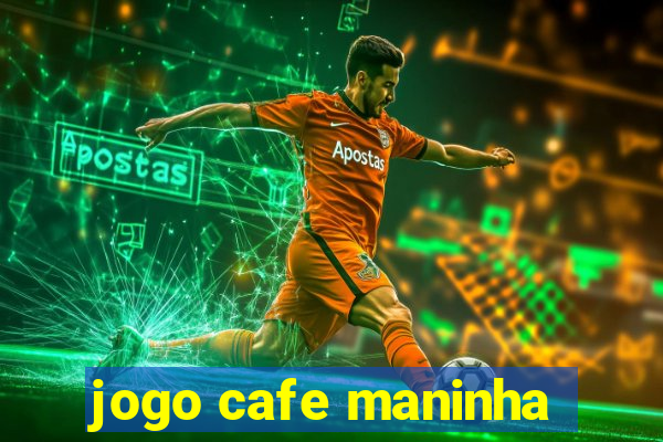 jogo cafe maninha