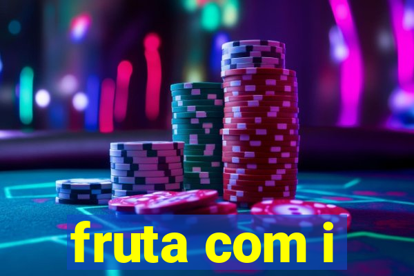 fruta com i