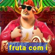 fruta com i