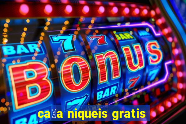 ca莽a niqueis gratis