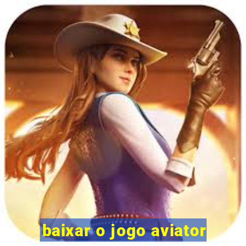 baixar o jogo aviator