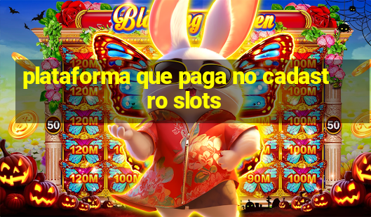 plataforma que paga no cadastro slots