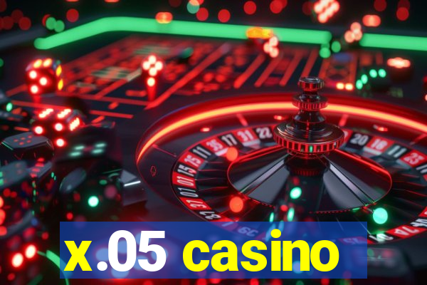 x.05 casino