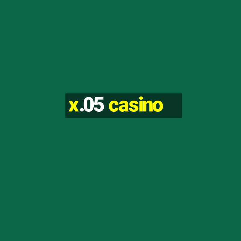 x.05 casino