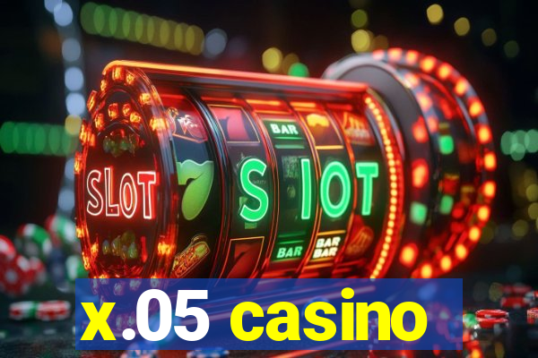 x.05 casino