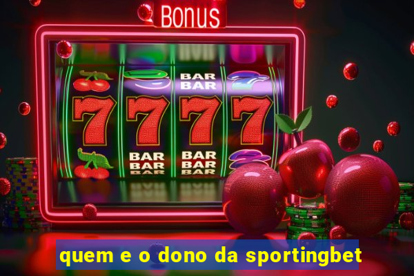 quem e o dono da sportingbet