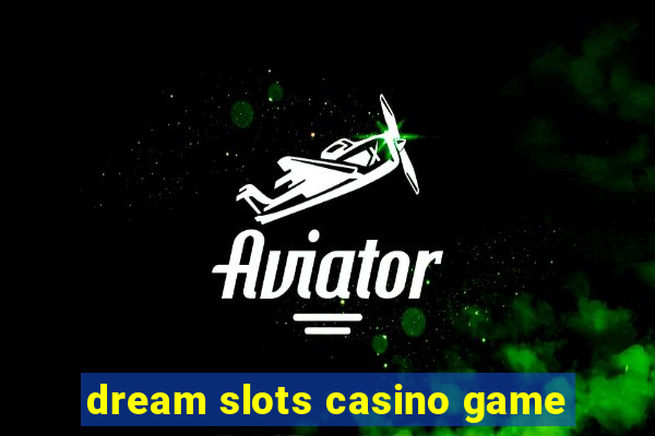 dream slots casino game