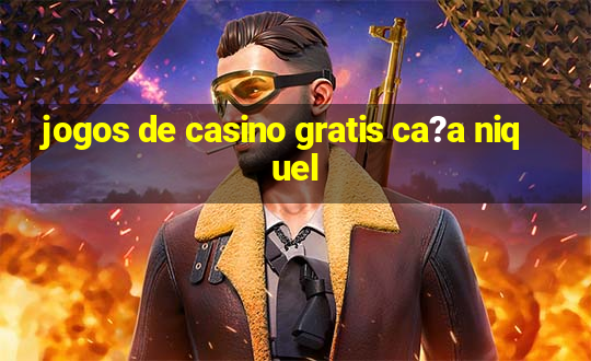 jogos de casino gratis ca?a niquel