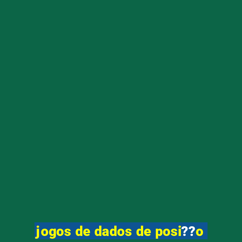 jogos de dados de posi??o