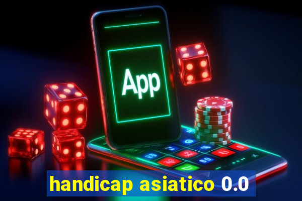 handicap asiatico 0.0